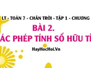 Các phép tính Cộng Trừ Nhân Chia số hữu tỉ, tính chất...